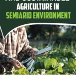 Water Scarcity and Sustainable Agriculture in Semiarid Environment