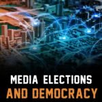 Media, Elections and Democracy