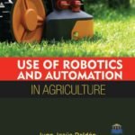 Use of Robotics and Automation in Agriculture