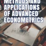 Methods and Applications of Advanced Econometrics