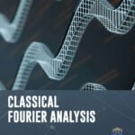 Classical Fourier Analysis