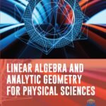 Linear Algebra and Analytic Geometry for Physical Sciences