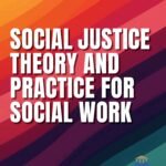 Social Justice Theory and Practice for Social Work